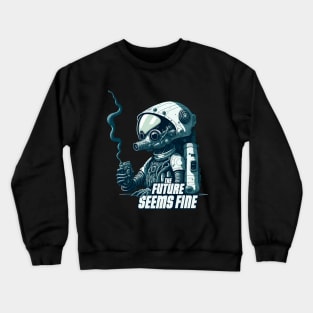 The Future seems Fine - Astronaut form the Future. Crewneck Sweatshirt